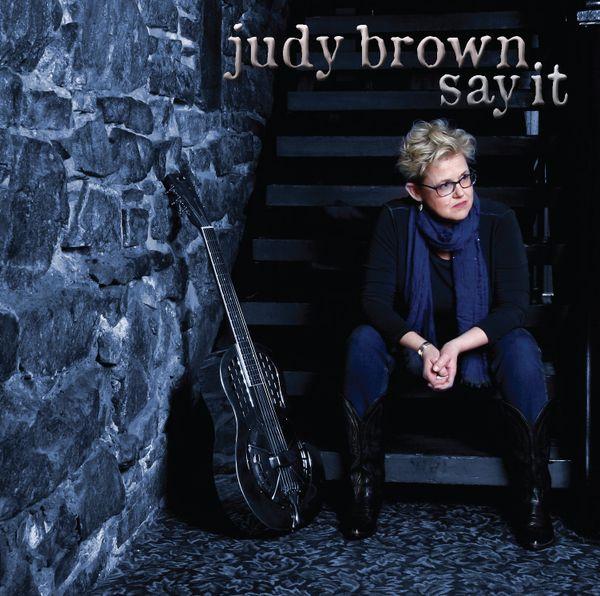 Canadian Roots and Blues Singer, Songwriter Judy Brown Releases  'Say It’