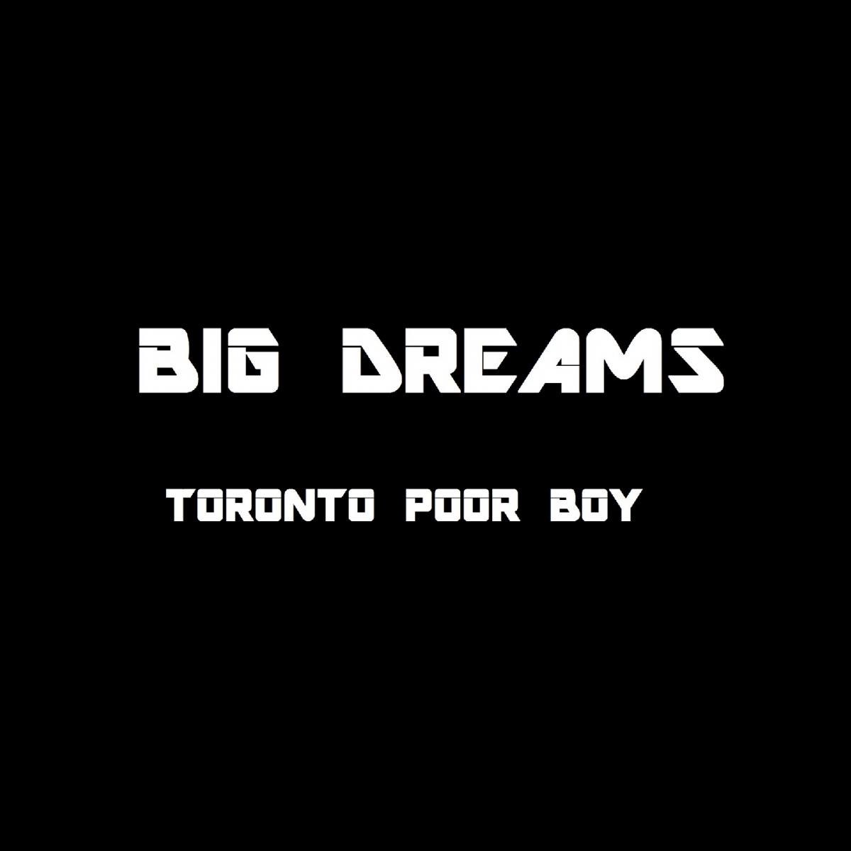 Canadian Hip Hop Artist Toronto Poor Boy Releases Inspiring New Single “Big Dreams”