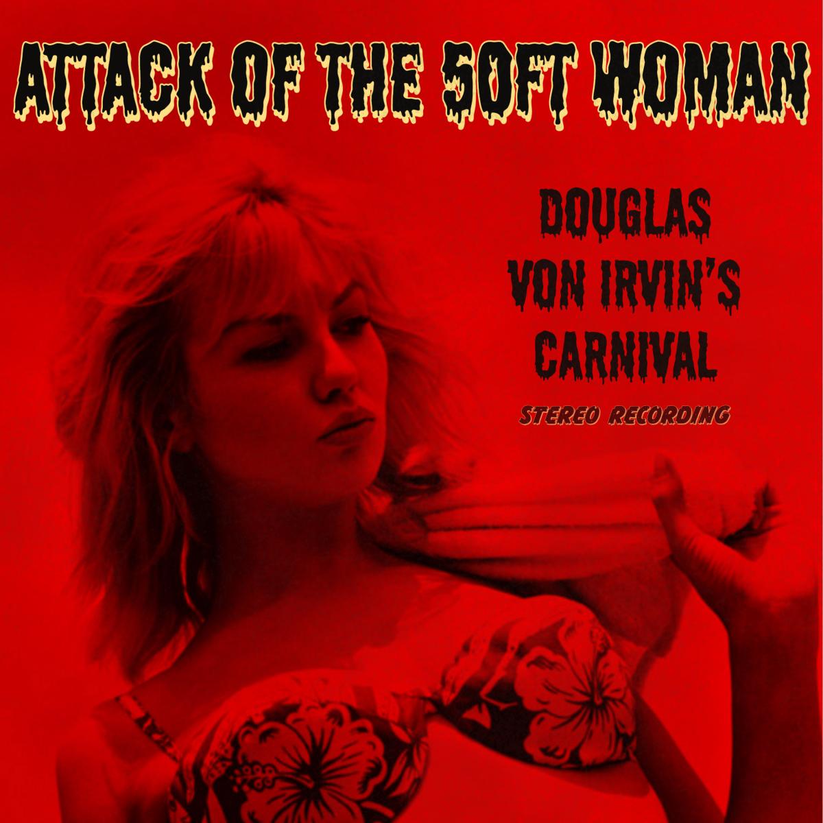 There’s Been an “Attack of the 50ft Woman” with the New Single Release by Douglas Von Irvin’s Carnival