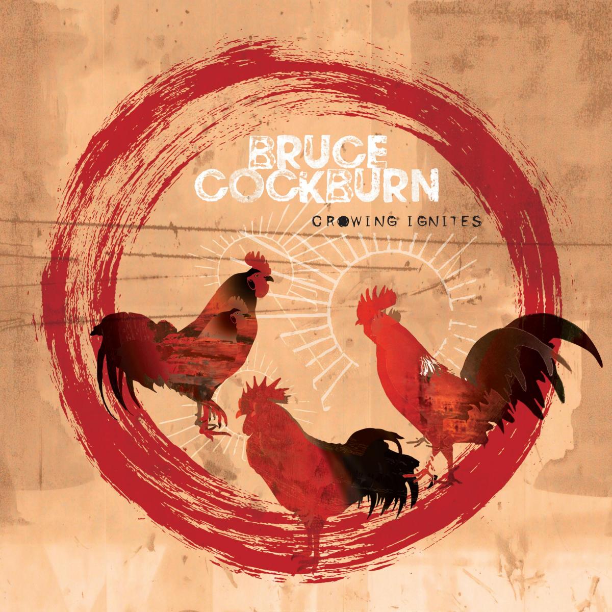 Bruce Cockburn Crowing Ignites