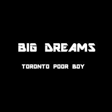 Canadian Hip Hop Artist Toronto Poor Boy Releases Inspiring New Single “Big Dreams”