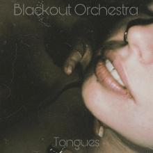 Alt.Rockers Blackout Orchestra Release New Dream-Like Smooching-Inducing “Tongues”