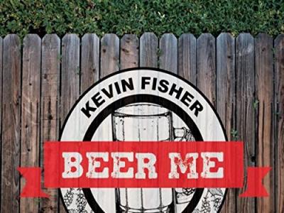 Kevin Fisher Beer Me 